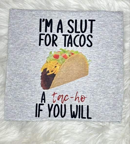 I'm a Slut For Tacos