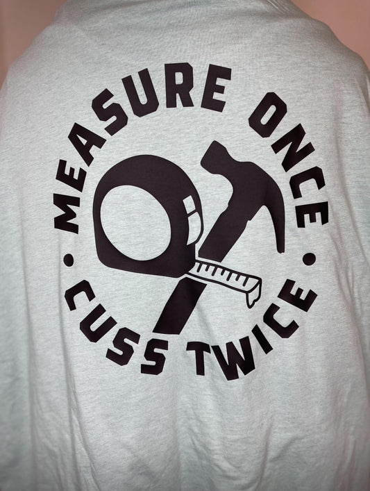 Measure Once Cuss Twice